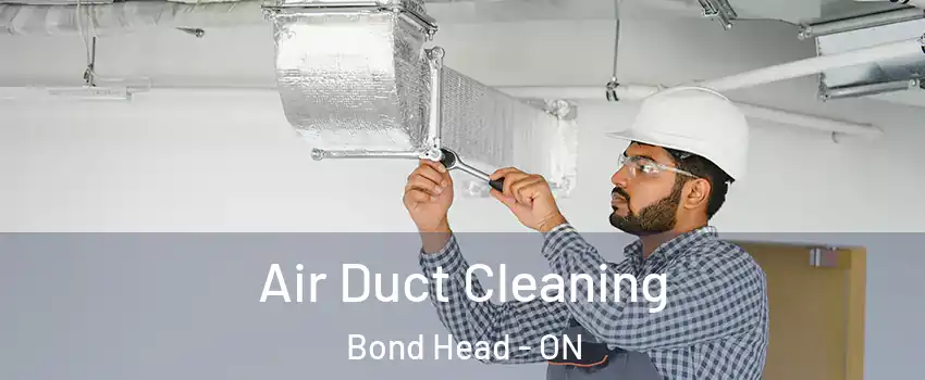  Air Duct Cleaning Bond Head - ON