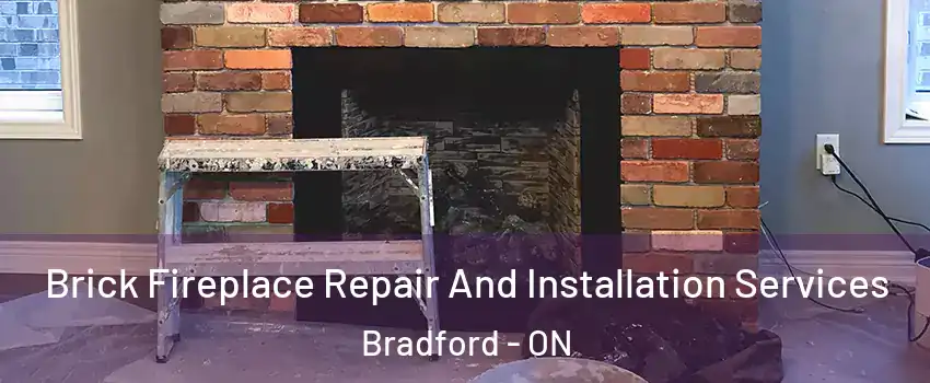  Brick Fireplace Repair And Installation Services Bradford - ON
