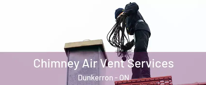  Chimney Air Vent Services Dunkerron - ON