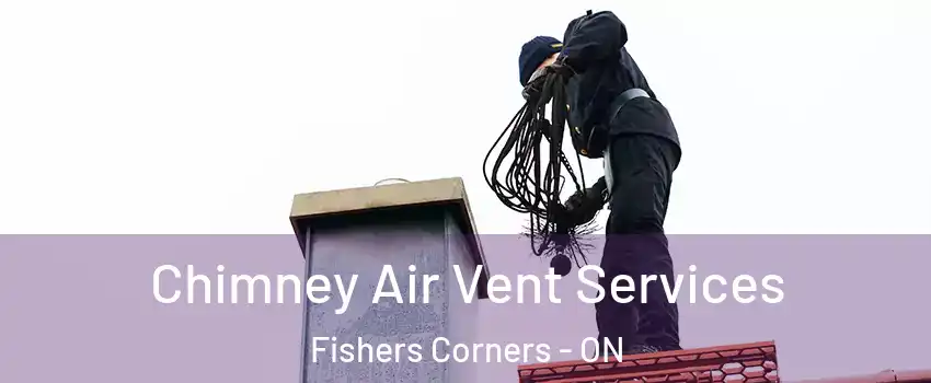 Chimney Air Vent Services Fishers Corners - ON