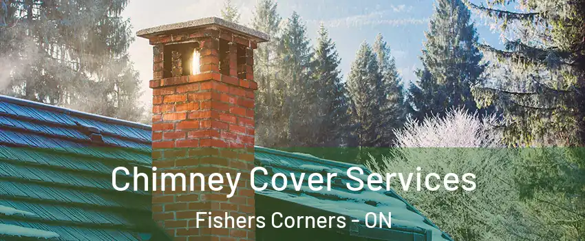  Chimney Cover Services Fishers Corners - ON