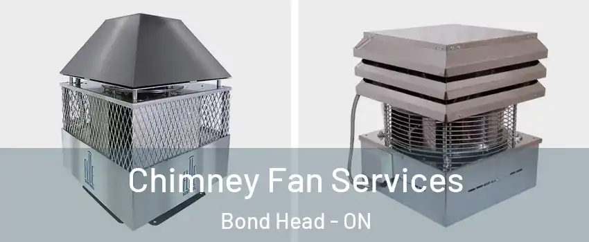  Chimney Fan Services Bond Head - ON
