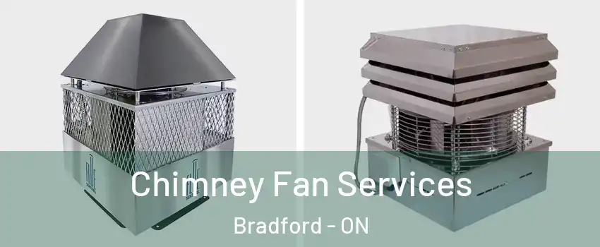  Chimney Fan Services Bradford - ON
