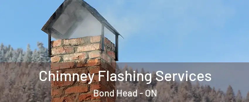Chimney Flashing Services Bond Head - ON