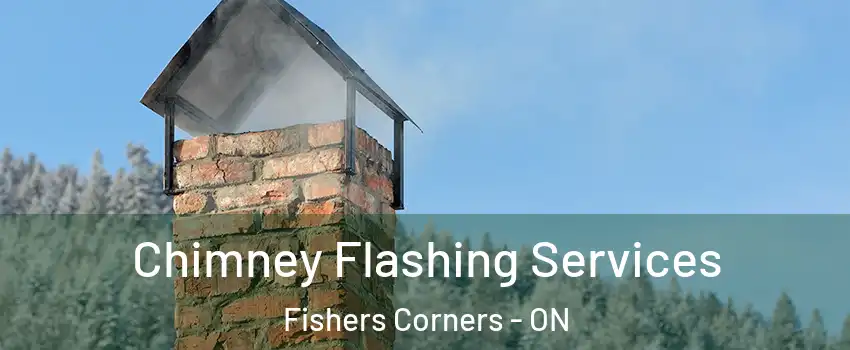 Chimney Flashing Services Fishers Corners - ON