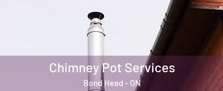 Chimney Pot Services Bond Head - ON