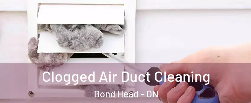  Clogged Air Duct Cleaning Bond Head - ON