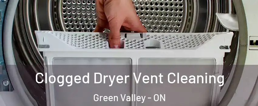  Clogged Dryer Vent Cleaning Green Valley - ON
