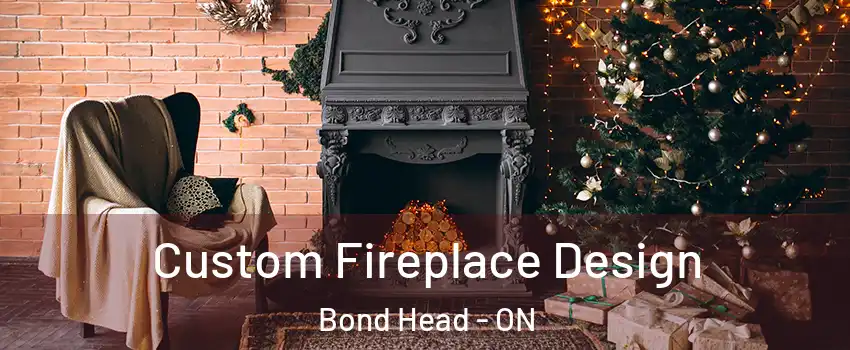  Custom Fireplace Design Bond Head - ON