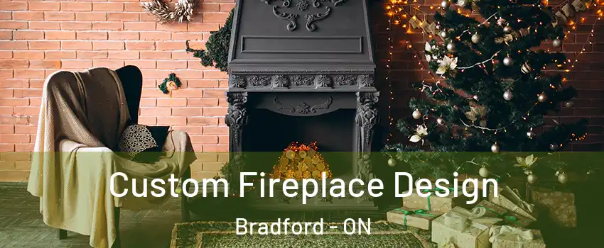  Custom Fireplace Design Bradford - ON