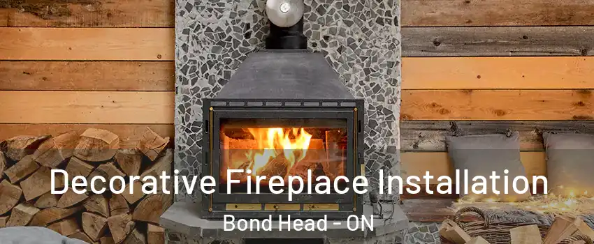  Decorative Fireplace Installation Bond Head - ON