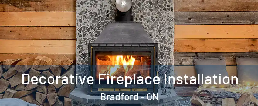  Decorative Fireplace Installation Bradford - ON