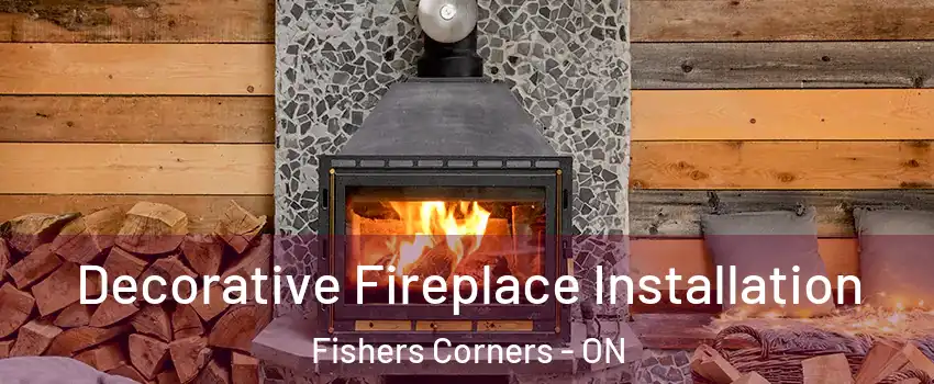  Decorative Fireplace Installation Fishers Corners - ON