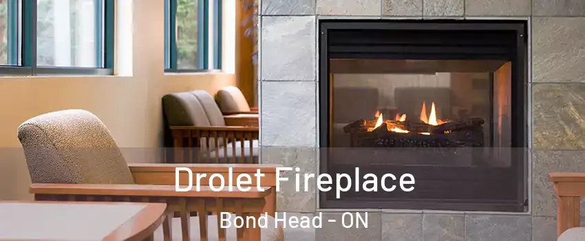 Drolet Fireplace Bond Head - ON