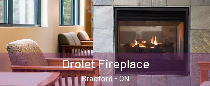 Drolet Fireplace Bradford - ON