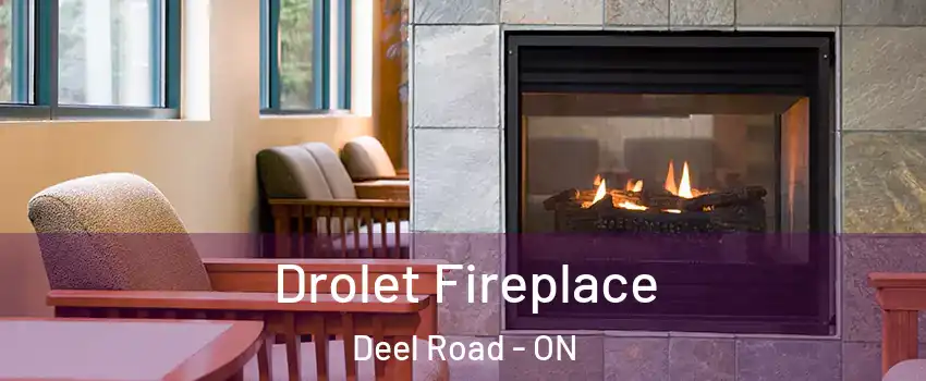 Drolet Fireplace Deel Road - ON
