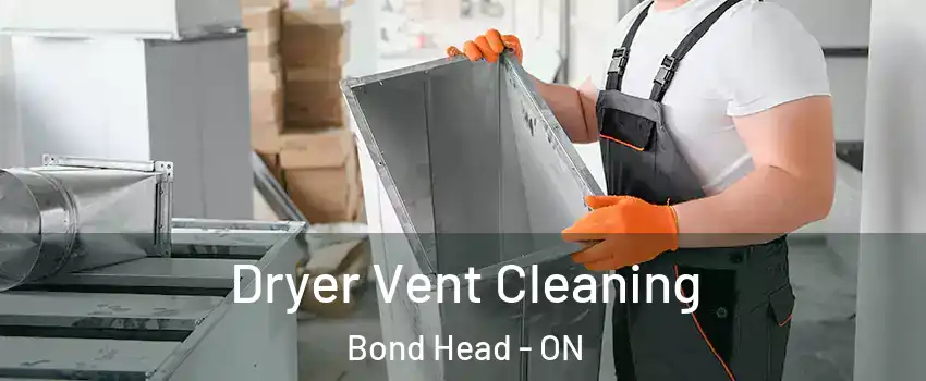  Dryer Vent Cleaning Bond Head - ON