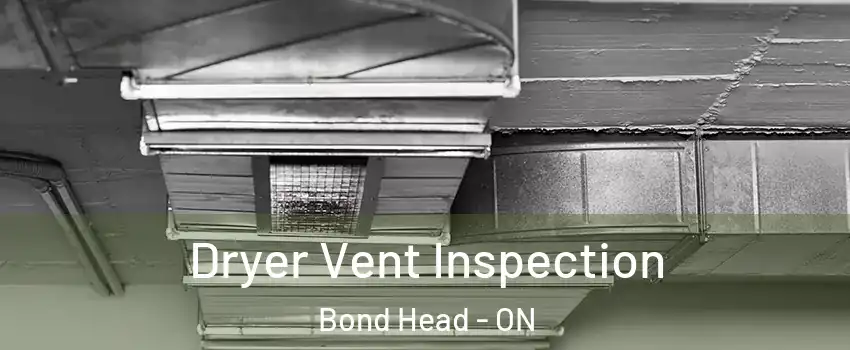  Dryer Vent Inspection Bond Head - ON