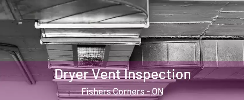  Dryer Vent Inspection Fishers Corners - ON