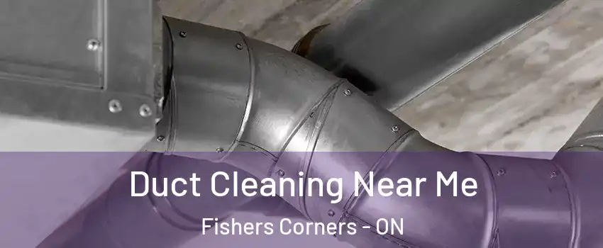  Duct Cleaning Near Me Fishers Corners - ON