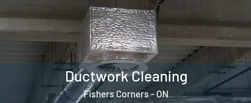  Ductwork Cleaning Fishers Corners - ON
