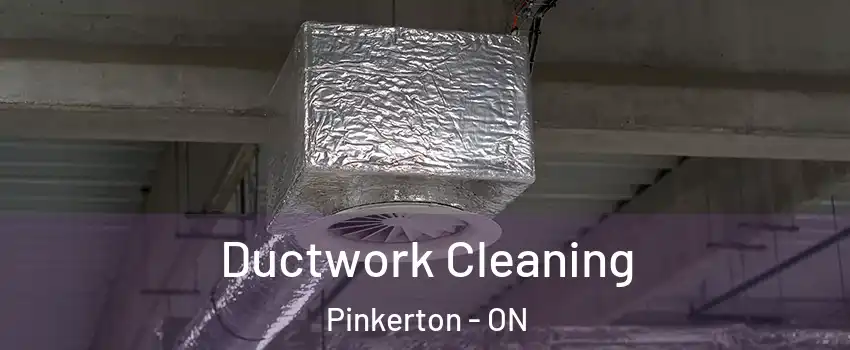  Ductwork Cleaning Pinkerton - ON