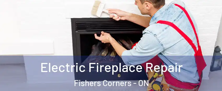  Electric Fireplace Repair Fishers Corners - ON