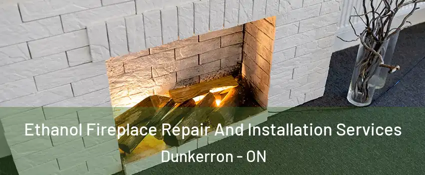  Ethanol Fireplace Repair And Installation Services Dunkerron - ON