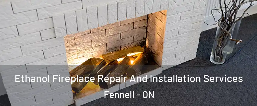  Ethanol Fireplace Repair And Installation Services Fennell - ON