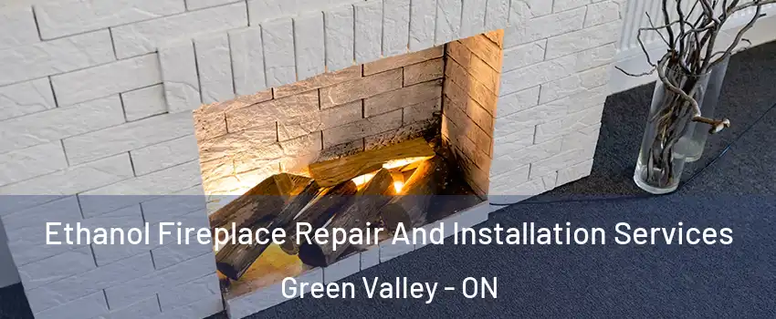  Ethanol Fireplace Repair And Installation Services Green Valley - ON