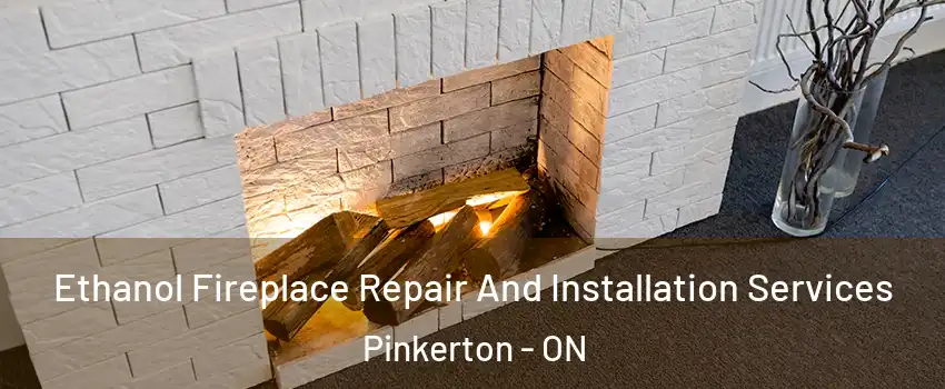  Ethanol Fireplace Repair And Installation Services Pinkerton - ON