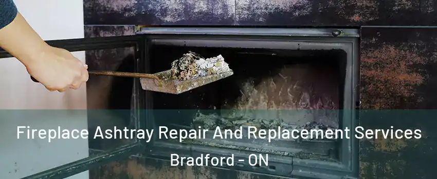 Fireplace Ashtray Repair And Replacement Services Bradford - ON