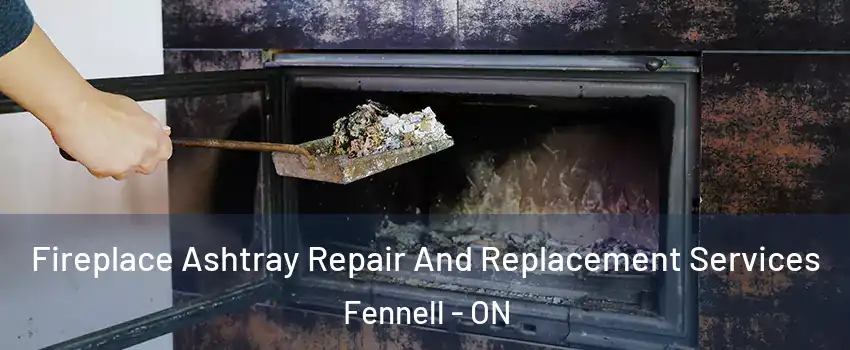  Fireplace Ashtray Repair And Replacement Services Fennell - ON