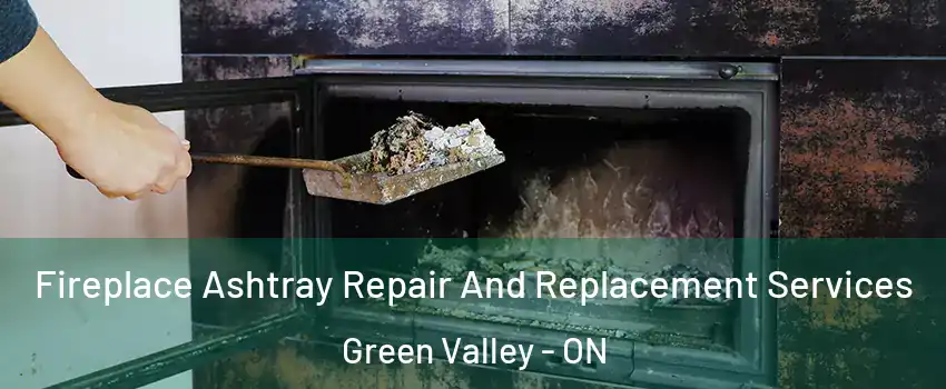  Fireplace Ashtray Repair And Replacement Services Green Valley - ON