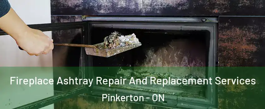  Fireplace Ashtray Repair And Replacement Services Pinkerton - ON