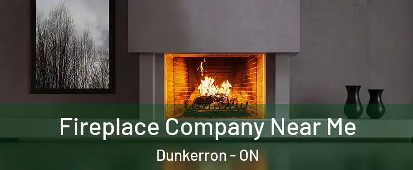  Fireplace Company Near Me Dunkerron - ON