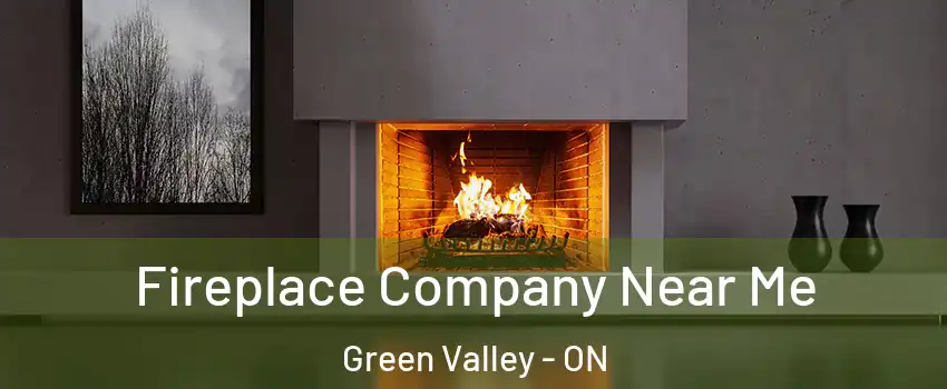  Fireplace Company Near Me Green Valley - ON
