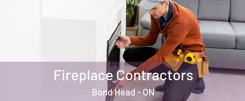  Fireplace Contractors Bond Head - ON