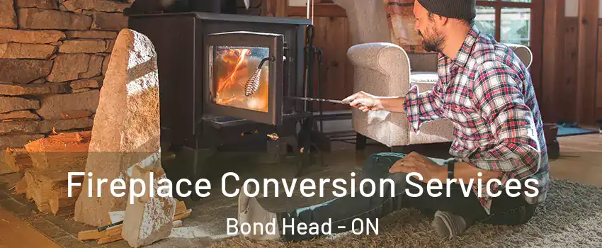  Fireplace Conversion Services Bond Head - ON