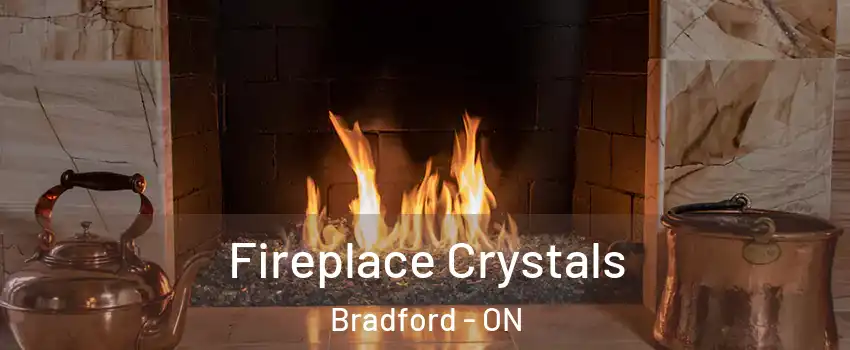  Fireplace Crystals Bradford - ON