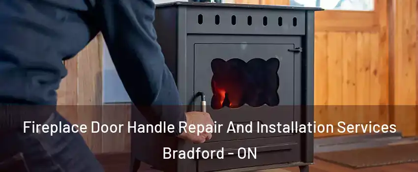  Fireplace Door Handle Repair And Installation Services Bradford - ON