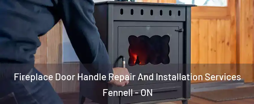  Fireplace Door Handle Repair And Installation Services Fennell - ON