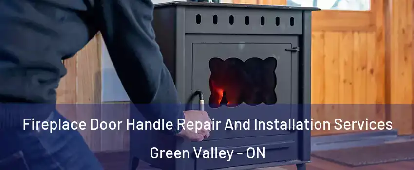  Fireplace Door Handle Repair And Installation Services Green Valley - ON