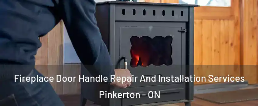  Fireplace Door Handle Repair And Installation Services Pinkerton - ON