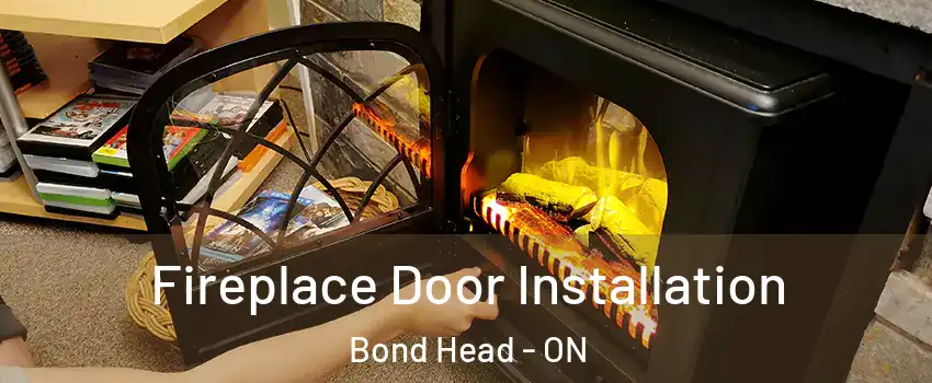  Fireplace Door Installation Bond Head - ON