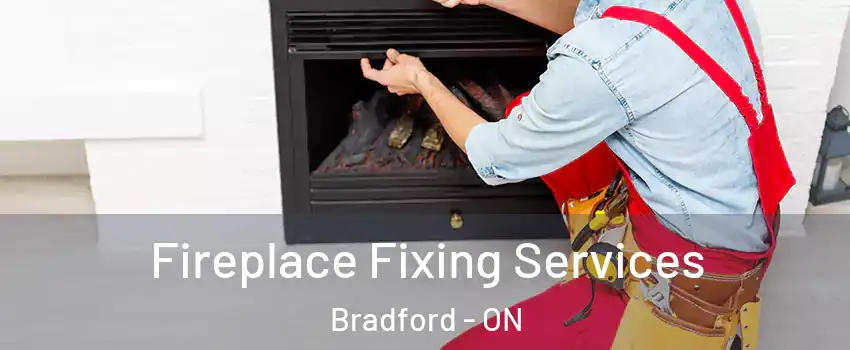  Fireplace Fixing Services Bradford - ON