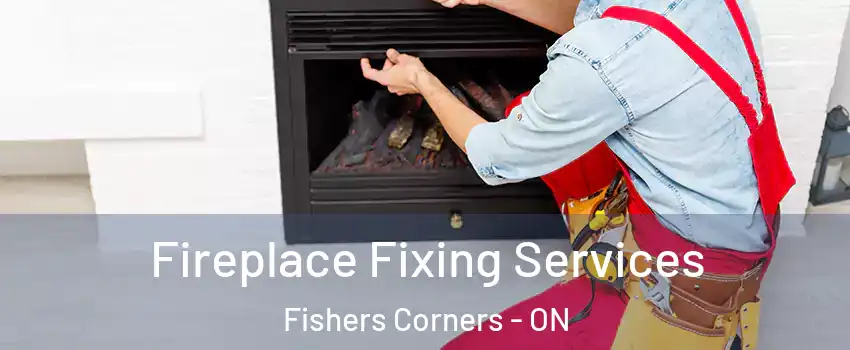  Fireplace Fixing Services Fishers Corners - ON