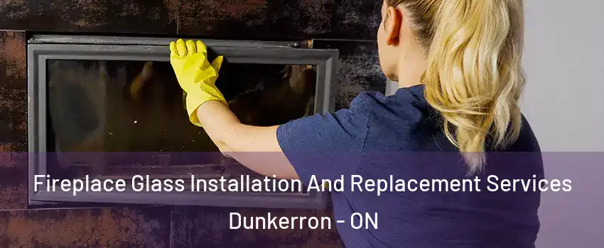  Fireplace Glass Installation And Replacement Services Dunkerron - ON