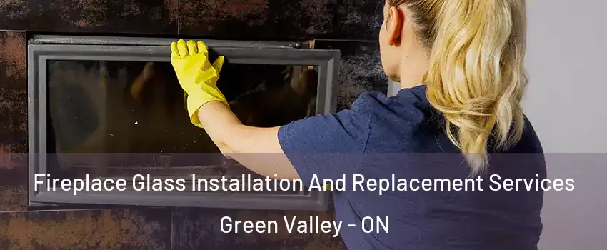  Fireplace Glass Installation And Replacement Services Green Valley - ON