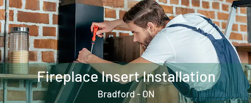  Fireplace Insert Installation Bradford - ON